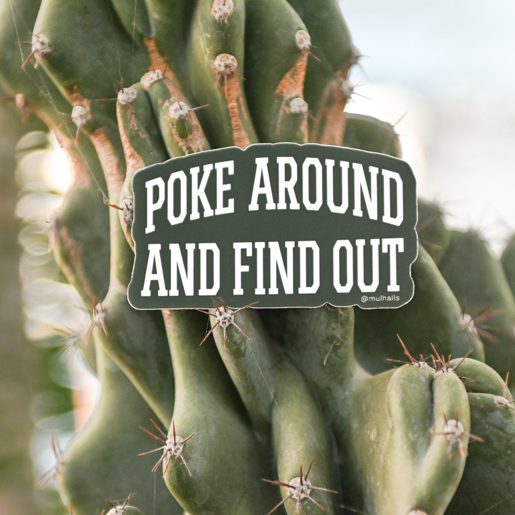 Poke Around + Find Out Sticker